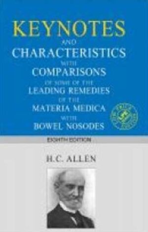 Keynotes And Characteristics With Comparison Of Some Of The Leading Remedies Of The Materia Medica With Bowel Nosodes by  H.C. ALLEN