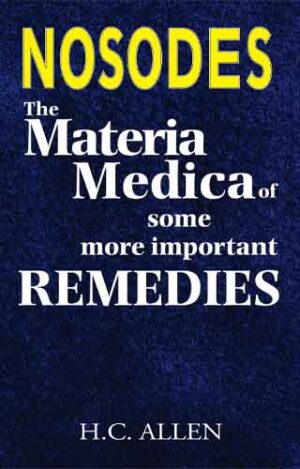 The Materia Medica Of Some More Important Remedies (Nosodes) by  H.C. ALLEN