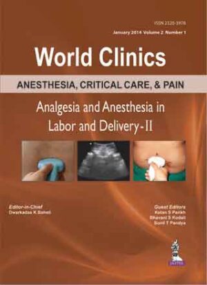 WORLD CLINICS: Anesthesia, Critical Care, and Pain Management Analgesia and Anesthesia in Labor and Delivery-II by Dwarkadas K Baheti