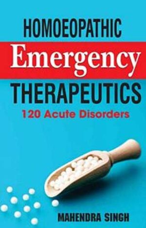 Homoeopathic Emergency Therapeutics 120 Acute Disorders by  DR. MAHENDRA SINGH