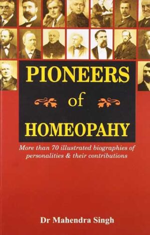 Pioneers Of Homoeopathy by  DR. MAHENDRA SINGH