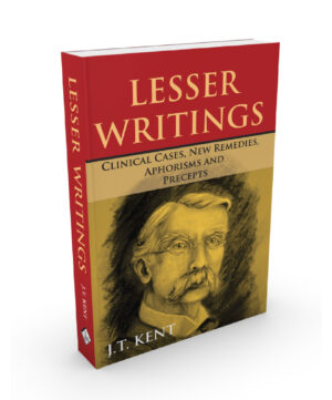 Lesser Writtings Including Clinical Cases, New Remedies by  JAMES TYLER KENT