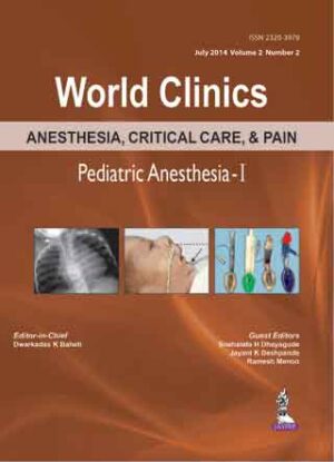 World Clinics Anesthesia, Critical Care, and Pain Management Pediatric Anesthesia-I by  Dwarkadas K Baheti