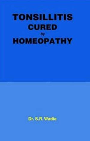 Tonsillitis Cured By Homoeopathy by  DR. S.R. WADIA