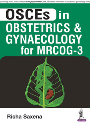 OSCEs in Obstetrics and Gynaecology for MRCOG-3 by Richa Saxena