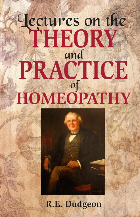 Lectures On The Theory & Practice Of Homoeopathy by ROBERT ELLIS DUDGEON