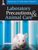 Laboratory Precautions and Animal Care by Mohana Rao A