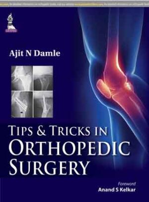 Tips and Tricks in Orthopedic Surgery by Ajit N Damle