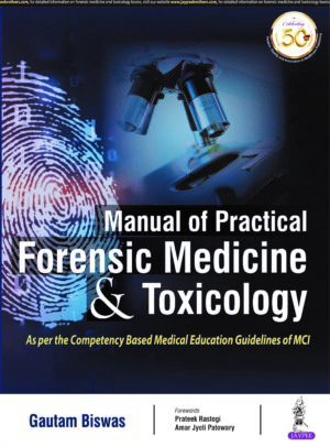 Manual of Practical Forensic Medicine & Toxicology : As per Competency Based Medical Education Curriculum (MCI) by Gautam Biswas