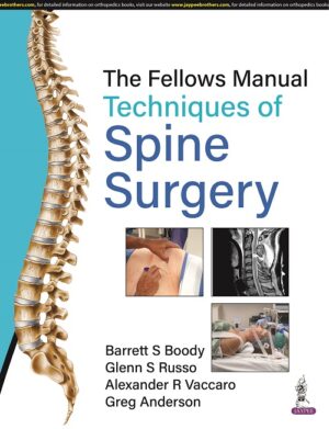 The Fellows Manual Techniques of Spine Surgery by Barrett S Boody