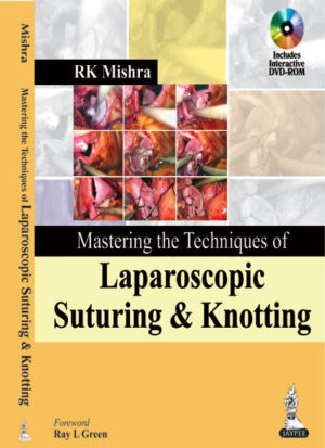 Mastering The Techniques of Laparoscopic Suturing & Knotting (With interactive DVD-ROM) by RK Mishra