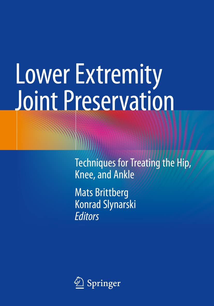 Lower Extremity Joint Preservation: Techniques for Treating the Hip, Knee, and Ankle by Mats Brittberg