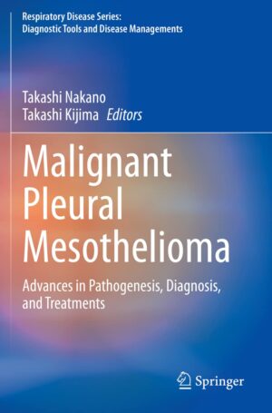 Malignant Pleural Mesothelioma: Advances in Pathogenesis, Diagnosis, and Treatments (Respiratory Disease Series: Diagnostic Tools and Disease Managements)  by Takashi Kijima