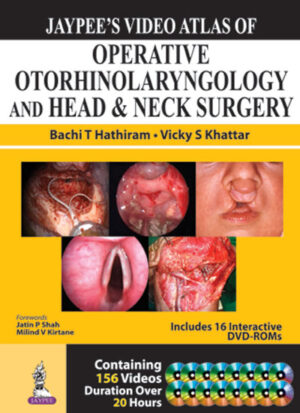 Jaypee’s Video Atlas of Operative Otorhinolaryngology and Head & Neck Surgery by Bachi T Hathiram