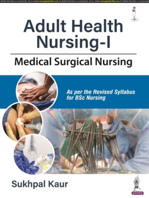 Adult Health Nursing-I (Medical Surgical Nursing) by Sukhpal Kaur