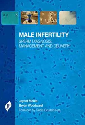 Male Infertility Sperm Diagnosis, Management and Delivery by Jayant Mehta