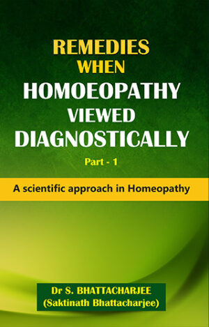 Remedies When Homoeopathy Viewed Diagnostically by SAKTINATH BHATTACHARJEE