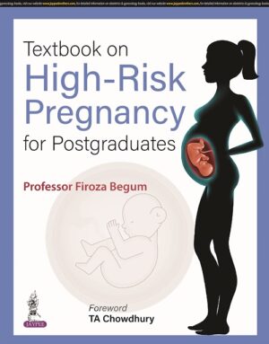 Textbook on High-Risk Pregnancy for Postgraduates by Professor Firoza Begum