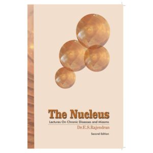 The Nucleus - Lectures on Chronic Diseases and Miasms by  Dr.E.S.Rajendran