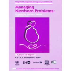 Managing Newborn Problems: -A Guide for Doctors, Nurses and Midwives by W.H.O.