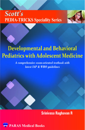 Scott's Pediatricks Specialty Series: Developmental and Behavioural Pediatrics with Adolescent Medicine by Srinivasa Raghavan R