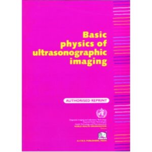 Basic Physics of Ultrasonographic Imaging by W.H.O.