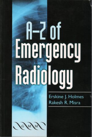 A-Z of Emergency Radiology by Erskine J. Holmes