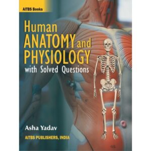 Human Anatomy and Physiology with Solved Questions by Asha Yadav