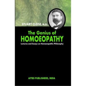 The Genius Of Homeopathy Lacture And Essays On Homoeopathic Philosophy by Stuart Close