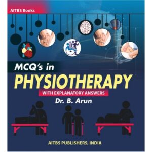 MCQ's in Physiotherapy (With Explanatory Answers) by B. Arun