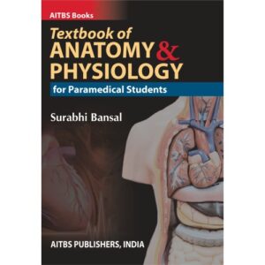 Textbook of ANATOMY & PHYSIOLOGY for Paramedical Students by Surabhi Bansal