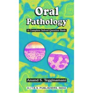 Oral Pathology- A Complete Solved Question Bank by Anand S. Tegginamani