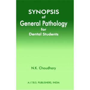 Synopsis of General Pathology for Dental Students by N.K. Choudhary