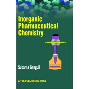 Inorganic Pharmaceutical Chemistry by Subarna Ganguli