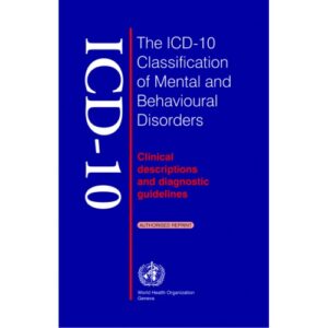 The ICD10 Classification of Mental and Behavioural Disorders: Clinical Descriptions and Diagnostic Guidelines by W.H.O