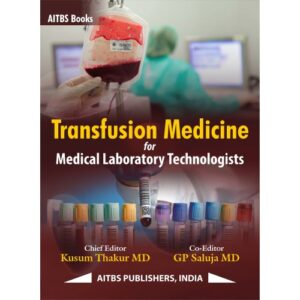 Transfusion Medicine for Medical Laboratory Technologists  by KUSUM THAKUR