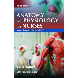 Anatomy and Physiology for Nurses by Asha Yadav