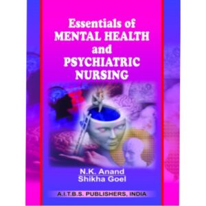 Essentials of Mental Health and Psychiatric Nursing by N.K. Anand,Shikha Goel