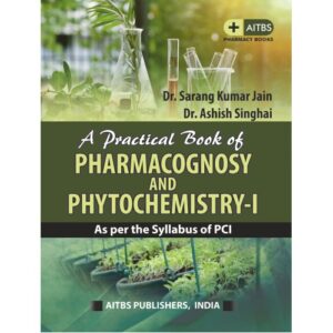 A Practical Book Of Pharmacognosy And Phytochemistry I by DR. SARANG KUMAR JAIN & DR. ASHISH SINGHAI