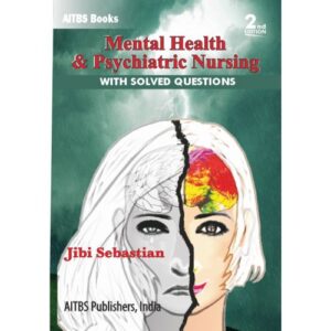 Mental Health & Psychiatric Nursing-with Solved Questions by Jibi Sebestian