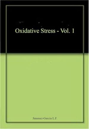 Oxidative Stress, Vol. 1 By Jimenez-Garcia L.F