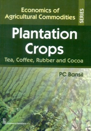 Plantation Crops Tea,Coffee, Rubber And Cocoa(Economics Of Agricultural Commodities Series) Hb 2015