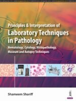 Principles and Interpretation of Laboratory Techniques in Pathology (Hematology, Cytology, Histopathology, Museum, and Autopsy Techniques)