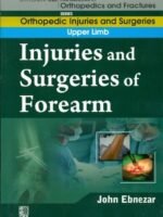 Injuries And Surgeries Of Forearm (Handbooks In Orthopedics And Fractures Series, Vol. 53: Orthopedic Injuries And Surgeries Of Forearm)