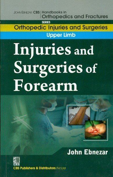 Injuries And Surgeries Of Forearm (Handbooks In Orthopedics And Fractures Series, Vol. 53: Orthopedic Injuries And Surgeries Of Forearm)