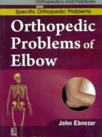 Orthopedic Problems Of Elbow (Handbooks In Orthopedics And Fractures Series, Vol. 44: Specific Orthopedic Problems )