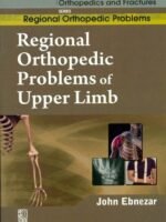 Regional Orthopedic Problems Of Upper Limb (Handbooks In Orthopedics And Fractures Series, Vol.48: Regional Orthopedic Problems)