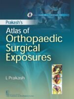 Prakash’s Atlas of Orthopaedic Surgical Exposures