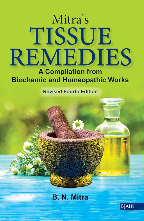 Mitra's TISSUE REMEDIES - A Compilation from Biochemic and Homeopathic Works by B.N Mitra