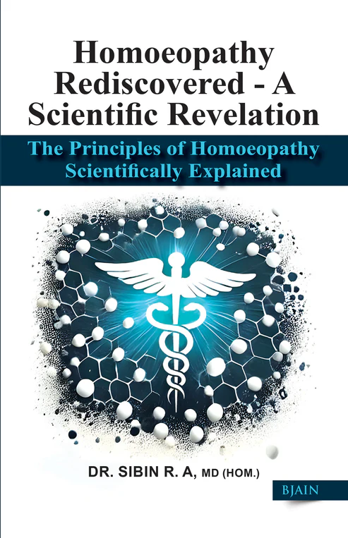 Homoeopathy Rediscovered - A Scientific Revelation By Dr Sibin R A